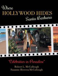 Cover image for Where Hollywood Hides - Santa Barbara: Celebrities in Paradise