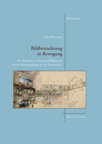 Cover image for Bildbetrachtung in Bewegung: Der Rezipient in Texten und Bildern zur Pariser Salonausstellung des 18. Jahrhunderts