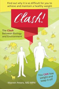 Cover image for The Clash: Between Biology and Environment: Why It Is Difficult to Achieve and Maintain a Healthy Weight