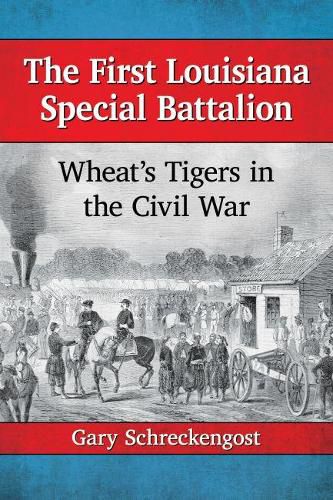 Cover image for The First Louisiana Special Battalion: Wheat's Tigers in the Civil War