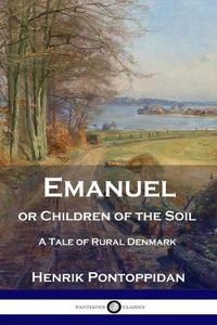 Cover image for Emanuel or Children of the Soil: A Tale of Rural Denmark