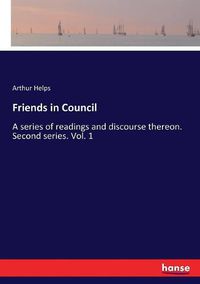 Cover image for Friends in Council: A series of readings and discourse thereon. Second series. Vol. 1