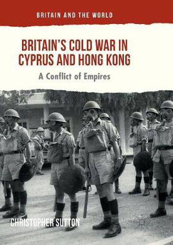 Cover image for Britain's Cold War in Cyprus and Hong Kong: A Conflict of Empires