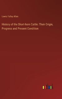 Cover image for History of the Short-horn Cattle