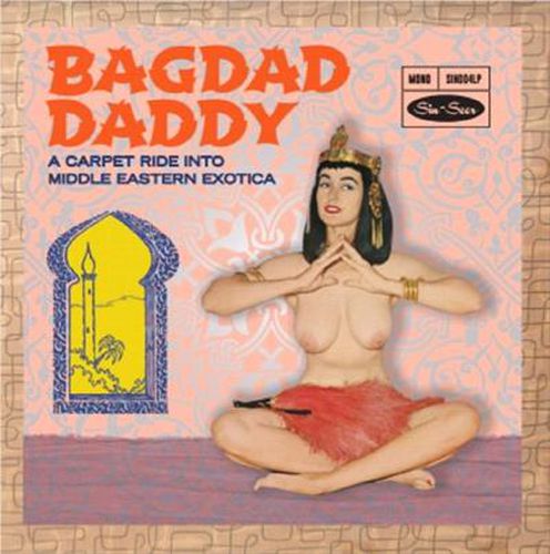 Bagdad Daddy A Carpet Ride Into Middle Eastern Exotica