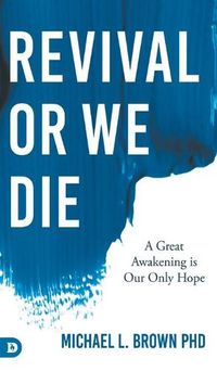 Cover image for Revival or We Die: A Great Awakening is Our Only Hope