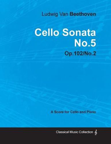 Cover image for Cello Sonata No.5 - A Score for Cello and Piano Op.102 No.2 (1815)