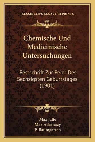 Cover image for Chemische Und Medicinische Untersuchungen: Festschrift Zur Feier Des Sechzigsten Geburtstages (1901)