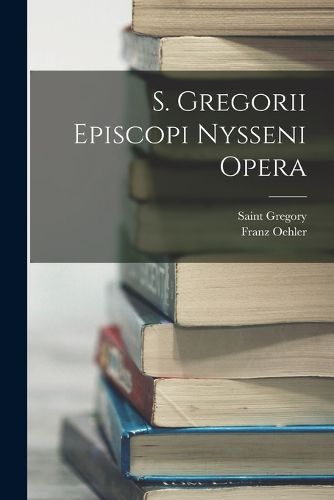 Cover image for S. Gregorii Episcopi Nysseni Opera