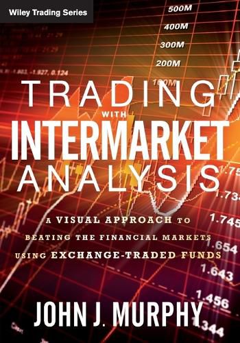 Trading with Intermarket Analysis: A Visual Approach to Beating the Financial Markets Using Exchange-Traded Funds