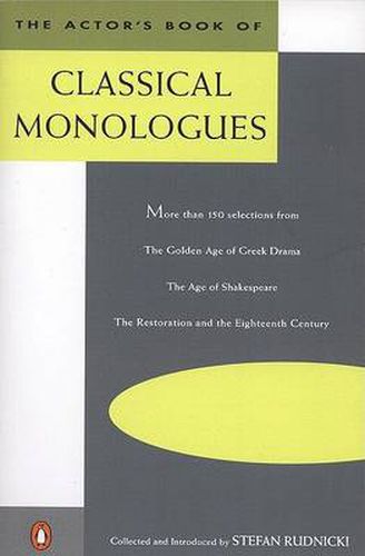 Cover image for The Actor's Book of Classical Monologues: More Than 150 Selections from the Golden Age of Greek Drama, the Age of Shakespeare, the Restoration and the Eighteenth Century