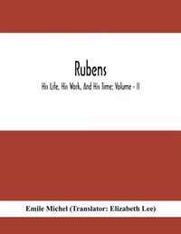 Cover image for Rubens; His Life, His Work, And His Time; Volume - II