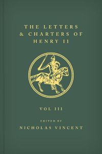 Cover image for The Letters and Charters of Henry II, King of England 1154-1189 The Letters and Charters of Henry II, King of England 1154-1189: Volume III
