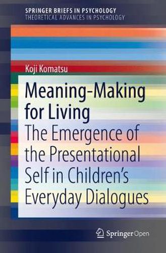 Cover image for Meaning-Making for Living: The Emergence of the Presentational Self in Children's Everyday Dialogues