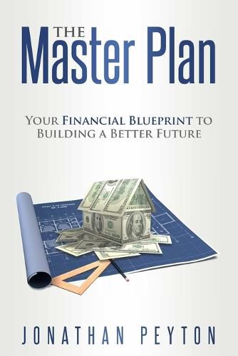 Cover image for The Master Plan: Your Financial Blueprint to Building a Better Future