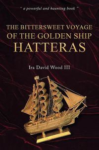 Cover image for The Bittersweet Voyage of the Golden Ship Hatteras