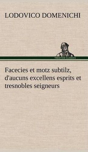 Cover image for Facecies et motz subtilz, d'aucuns excellens esprits et tresnobles seigneurs