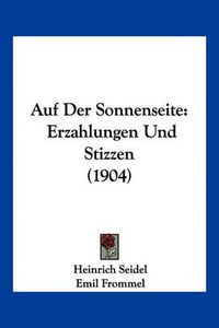 Cover image for Auf Der Sonnenseite: Erzahlungen Und Stizzen (1904)