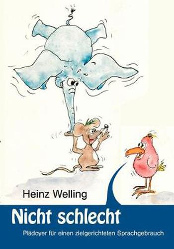 Cover image for Nicht schlecht: Pladoyer fur einen zielgerichteten Sprachgebrauch