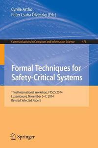 Cover image for Formal Techniques for Safety-Critical Systems: Third International Workshop, FTSCS 2014, Luxembourg, November 6-7, 2014. Revised Selected Papers