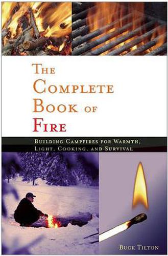 Cover image for Complete Book of Fire: Building Campfires for Warmth, Light, Cooking, and Survival