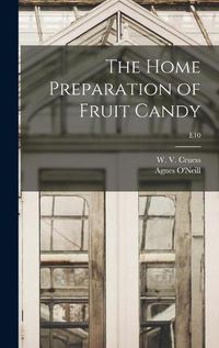 Cover image for The Home Preparation of Fruit Candy; E10