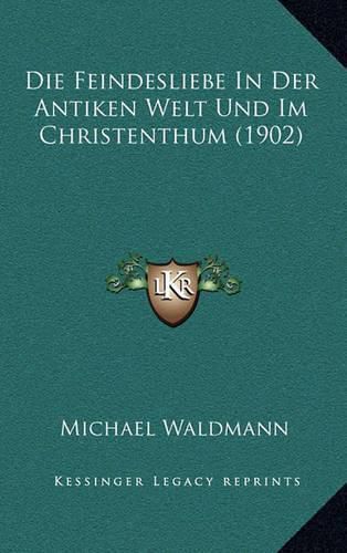 Cover image for Die Feindesliebe in Der Antiken Welt Und Im Christenthum (1902)