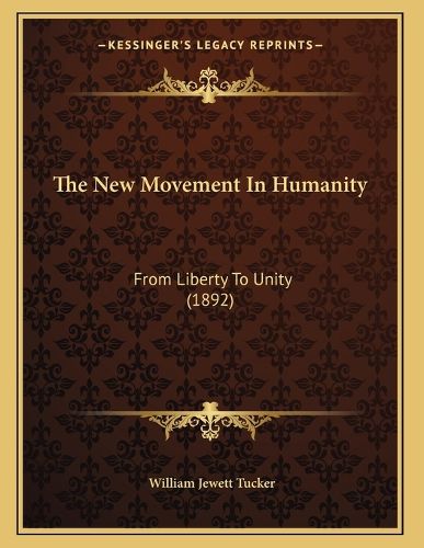 Cover image for The New Movement in Humanity: From Liberty to Unity (1892)