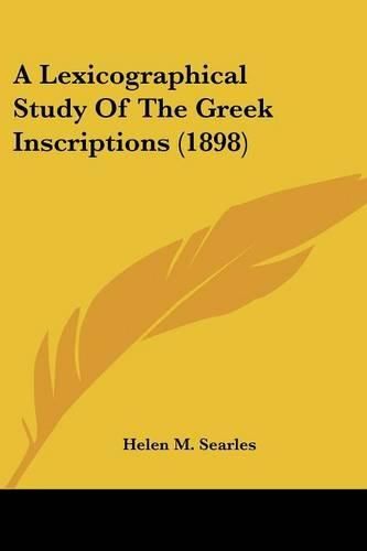 Cover image for A Lexicographical Study of the Greek Inscriptions (1898)