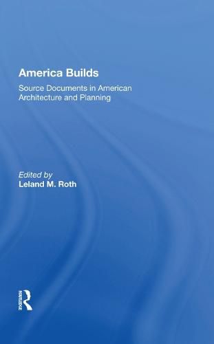 Cover image for America Builds: Source Documents in American Architecture and Planning