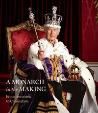 Cover image for A Monarch in the Making: From Accession to Coronation