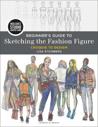 Cover image for Beginner's Guide to Sketching the Fashion Figure: Croquis to Design - Bundle Book + Studio Access Card