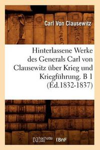 Cover image for Hinterlassene Werke Des Generals Carl Von Clausewitz UEber Krieg Und Kriegfuhrung. B 1 (Ed.1832-1837)