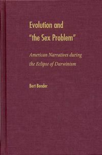 Cover image for Evolution and the Sex Problem: American Narratives During the Eclipse of Darwinism