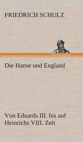 Cover image for Die Hanse und England von Eduards III. bis auf Heinrichs VIII. Zeit