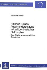 Cover image for Heinrich Heines Auseinandersetzung Mit Zeitgenoessischer Philosophie: Eine Studie an Ausgewaehlten Beispielen