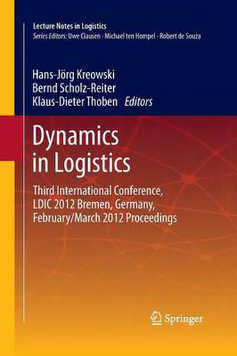 Dynamics in Logistics: Third International Conference, LDIC 2012 Bremen, Germany, February/March 2012 Proceedings