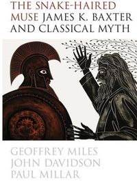 Cover image for The Snake-Haired Muse: James K. Baxter and Classical Myth: James K. Baxter and Classical Myth