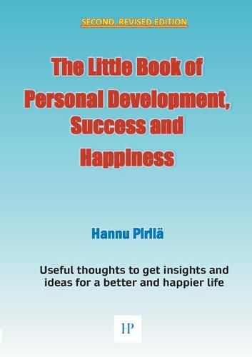 Cover image for The Little Book of Personal Development, Success and Happiness - Second Edition: Useful thoughts to get insights and ideas for a better and happier life