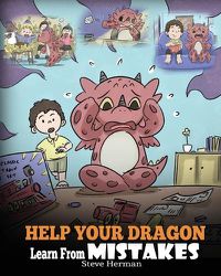 Cover image for Help Your Dragon Learn From Mistakes: Teach Your Dragon It's OK to Make Mistakes. A Cute Children Story To Teach Kids About Perfectionism and How To Accept Failures.