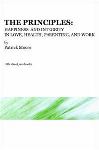 Cover image for The Principles: Happiness and Integrity in Love, Health, Parenting, and Work