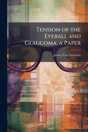 Cover image for Tension of the Eyeball and Glaucoma, a Paper