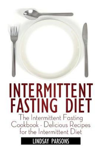 Cover image for Intermittent Fasting Diet: The Intermittent Fasting Cookbook - Delicious Recipes for the Intermittent Diet