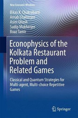 Cover image for Econophysics of the Kolkata Restaurant Problem and Related Games: Classical and Quantum Strategies for Multi-agent, Multi-choice Repetitive Games