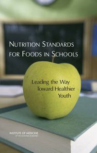 Cover image for Nutrition Standards for Foods in Schools: Leading the Way Toward Healthier Youth