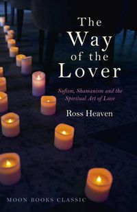 Cover image for Way of the Lover, The - Sufism, Shamanism and the Spiritual Art of Love