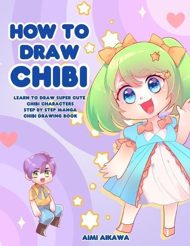 Cover image for How to Draw Chibi: Learn to Draw Super Cute Chibi Characters - Step by Step Manga Chibi Drawing Book