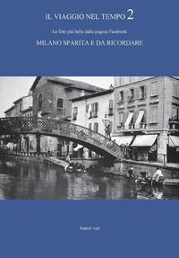 Cover image for Il viaggio nel tempo 2 - Le foto piu belle dalla pagina Facebook Milano sparita e da ricordare