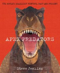 Cover image for Apex Predators: The World's Deadliest Hunters, Past and Present