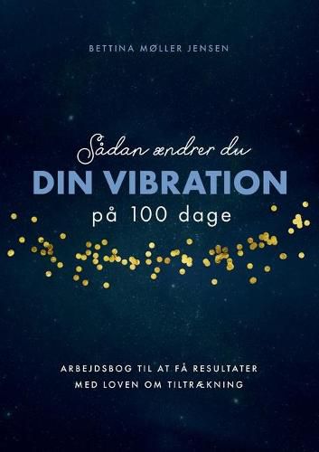 Cover image for Sadan aendrer du dine vibrationer pa 100 dage: Arbejdsbog til at fa resultater med Loven om Tiltraekning